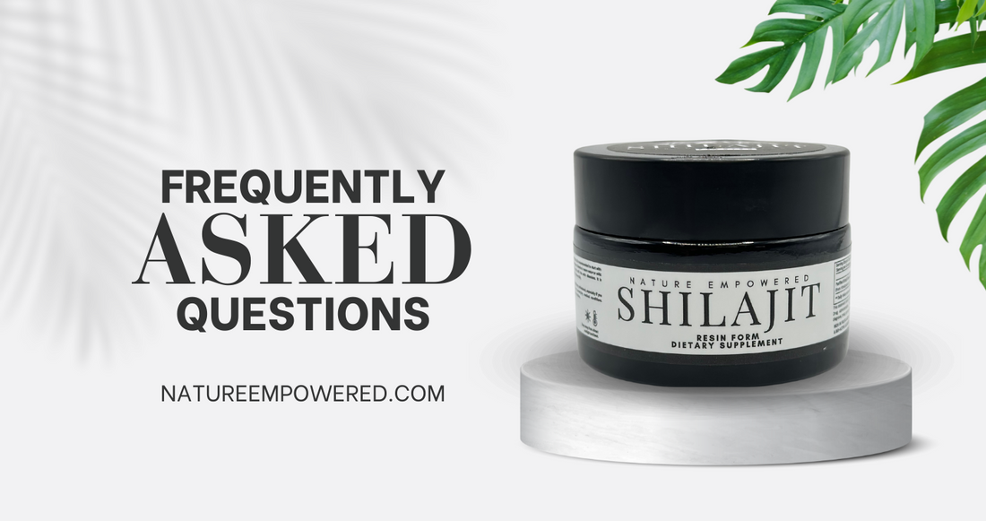 Frequently Asked Questions (FAQ) About Nature Empowered Shilajit